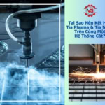 có nên kết hợp cắt tia nước và tia plasma trên cùng hệ thống