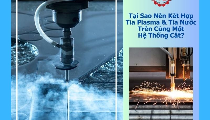 có nên kết hợp cắt tia nước và tia plasma trên cùng hệ thống