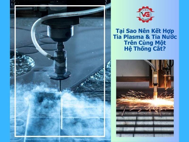 có nên kết hợp cắt tia nước và tia plasma trên cùng hệ thống