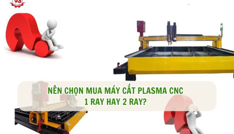 Cảm hứng Nên Chọn Mua Máy Cắt Plasma CNC 1 Ray Hay 2 Ray? 4 nên mua máy cắt plasma cnc 1 ray hay 2 ray