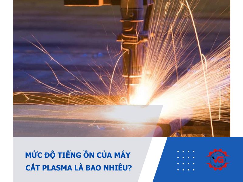 mức độ tiếng ồn của máy cắt plasma