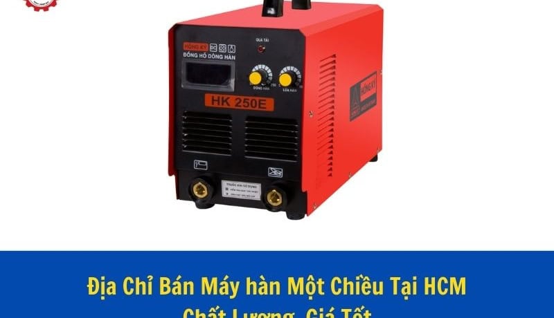 địa chỉ bán máy hàn 1 chiều tại HCM