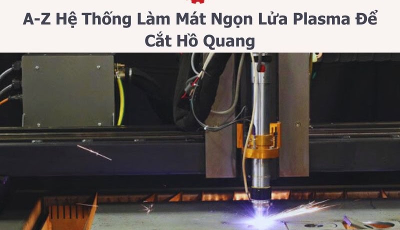 hệ thống làm mát ngọn lửa plasma