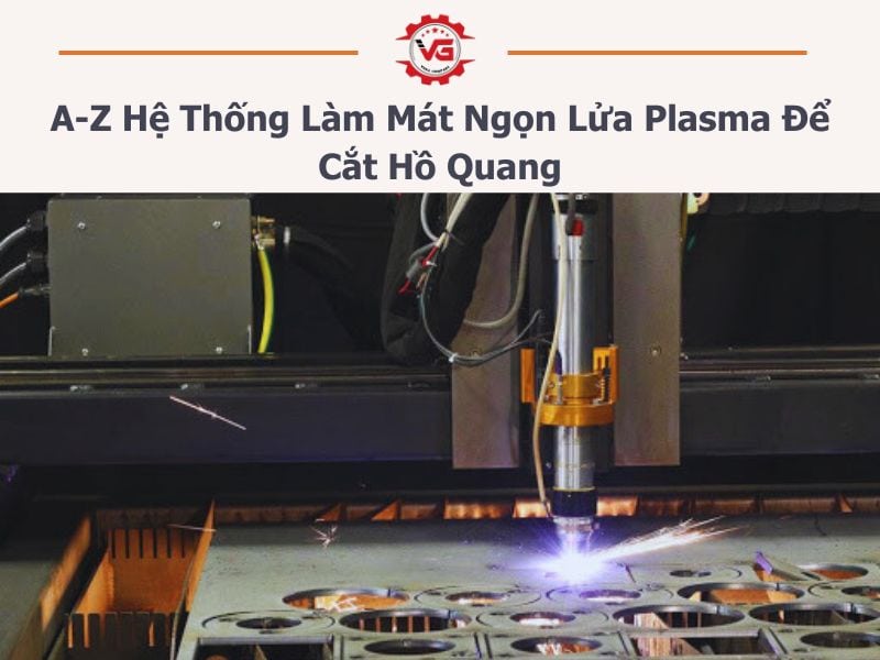 hệ thống làm mát ngọn lửa plasma