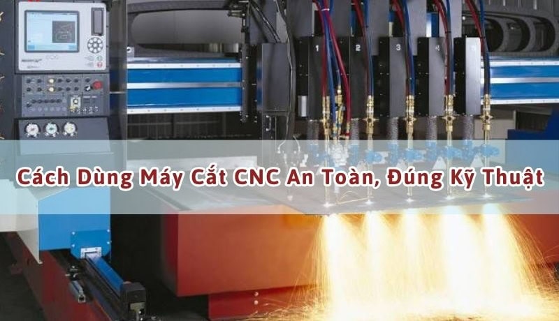 Toàn diện Cách Dùng Máy Cắt CNC An Toàn, Đúng Kỹ Thuật 4 cách sử dụng máy cắt cnc
