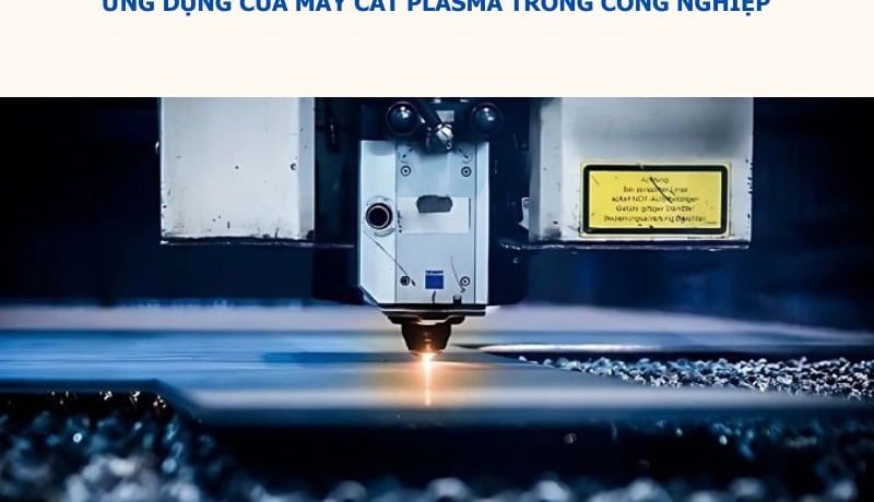 ứng dụng máy cắt plasma trong công nghiệp