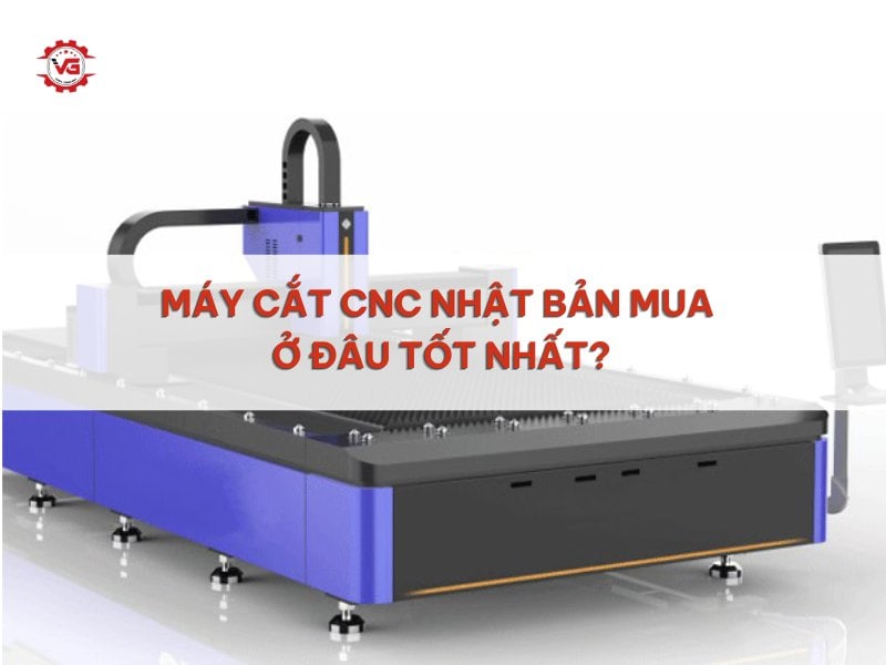 Báo cáo Máy Cắt CNC Nhật Bản Mua Ở Đâu Tốt Nhất? 6 mua máy cắt cnc nhật bản