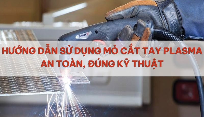 cách sử dụng mỏ cắt tay plasma
