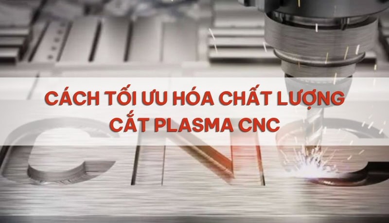 Điều chưa biết Cách Tối Ưu Hóa Chất Lượng Cắt Plasma CNC 5 cách tối ưu hóa chắt lượng cắt plasma cnc