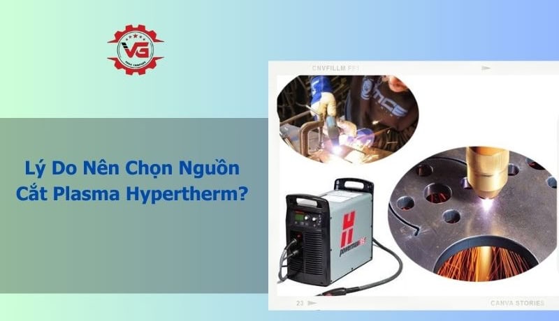 lý do nên chọn nguồn cắt plasma hypertherm