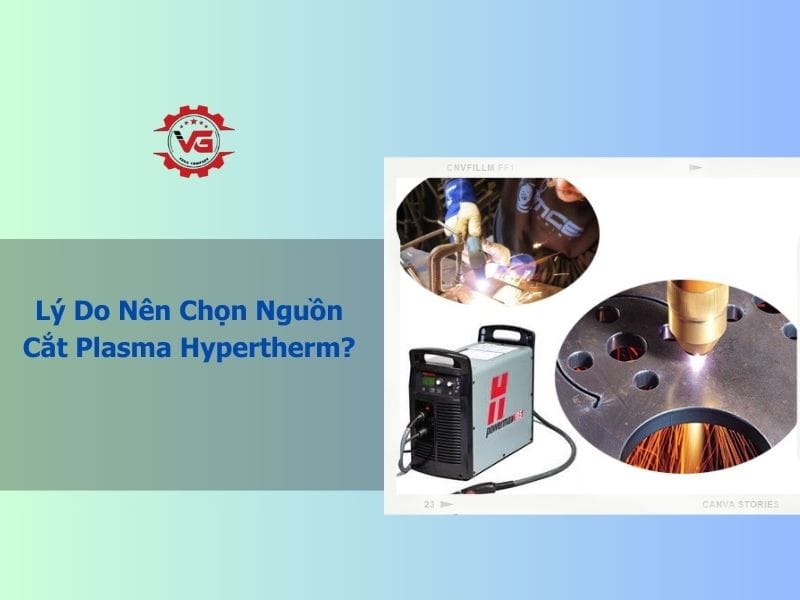 lý do nên chọn nguồn cắt plasma hypertherm