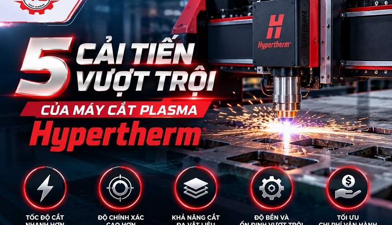 Chi tiết 5 Cải Tiến Vượt Trội Của Máy Cắt Plasma Hypertherm 7 công nghệ trên máy cắt plasma hypertherm