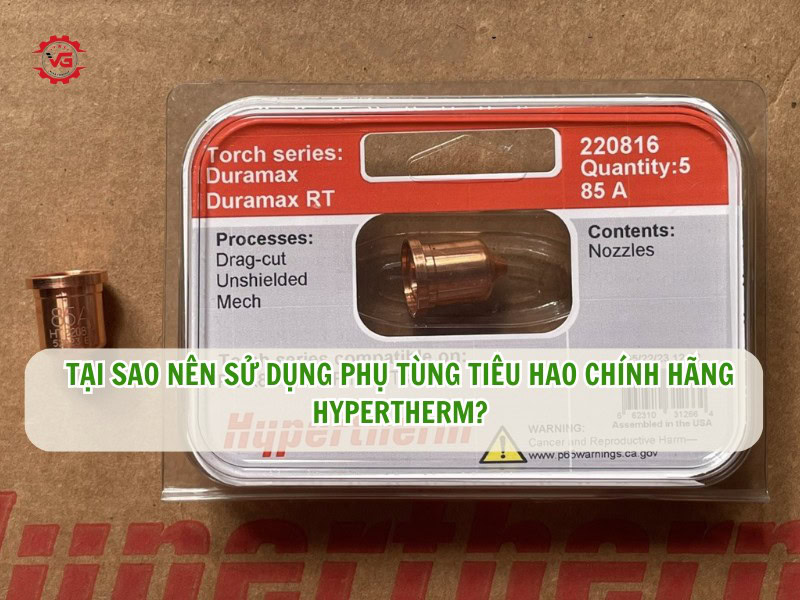 tại sao nên dùng phụ tùng tiêu hao chính hãng hypertherm