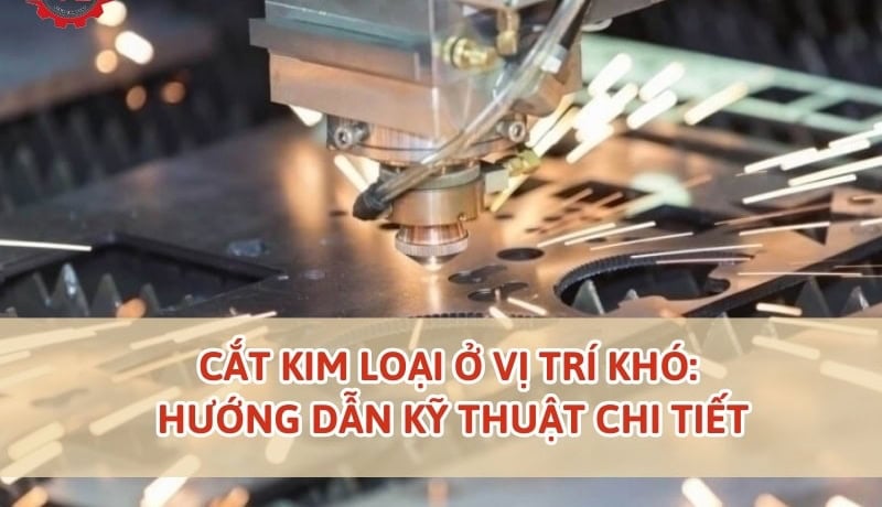 cắt kim loại ở vị trí khó