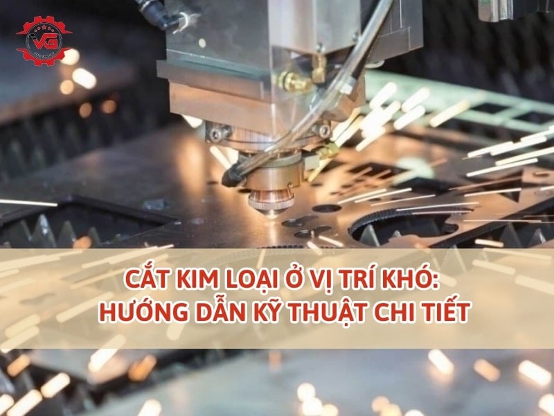 cắt kim loại ở vị trí khó