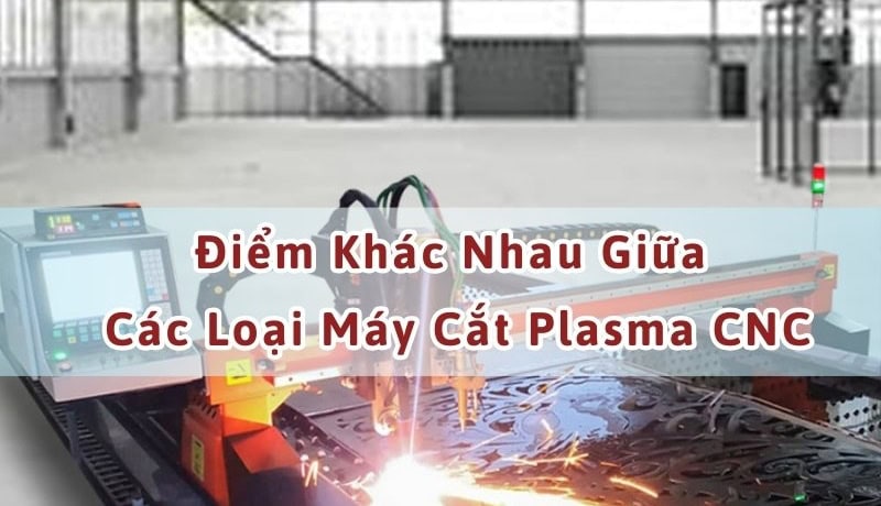 Xác thực Điểm Khác Nhau Giữa Các Loại Máy Cắt Plasma CNC 5 điểm khác nhau giữa các loại máy cắt plasma cnc