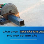 cách chọn máy cắt kim loại phù hợp