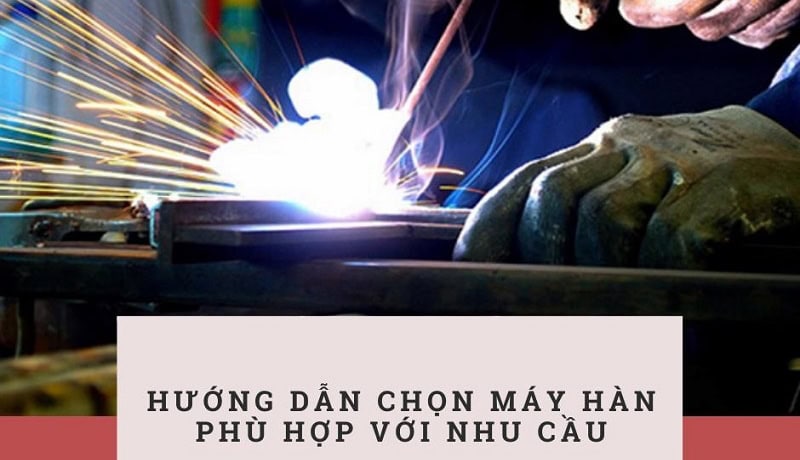 cách chọn máy hàn phù hợp với nhu cầu