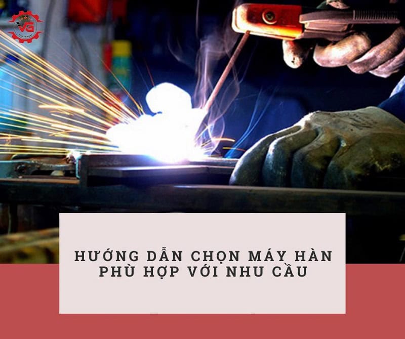 cách chọn máy hàn phù hợp với nhu cầu