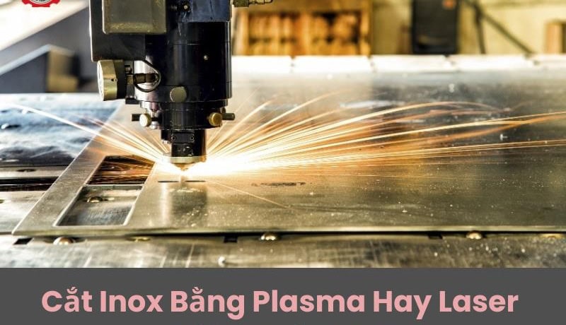 cắt inox bằng plasma hay laser