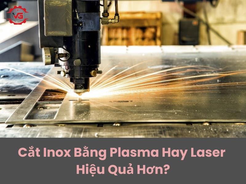 cắt inox bằng plasma hay laser