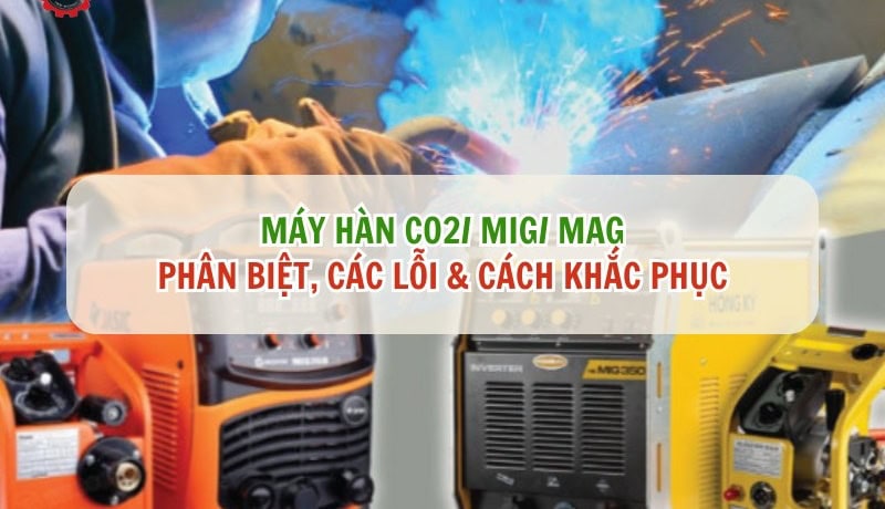 cách phân biệt máy hàn co2/ mig/ mag