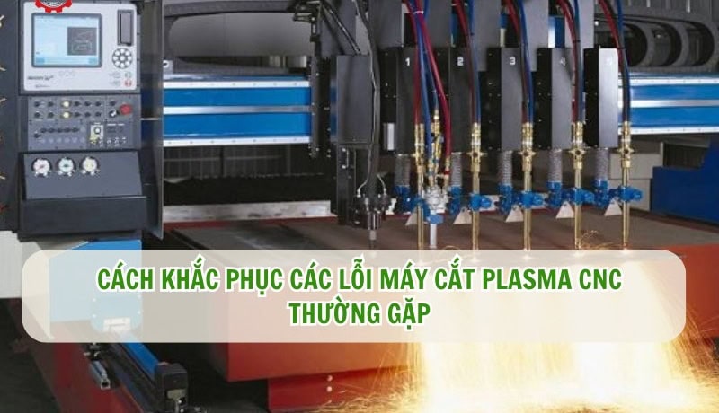 khắc phục lỗi máy cắt plasma cnc
