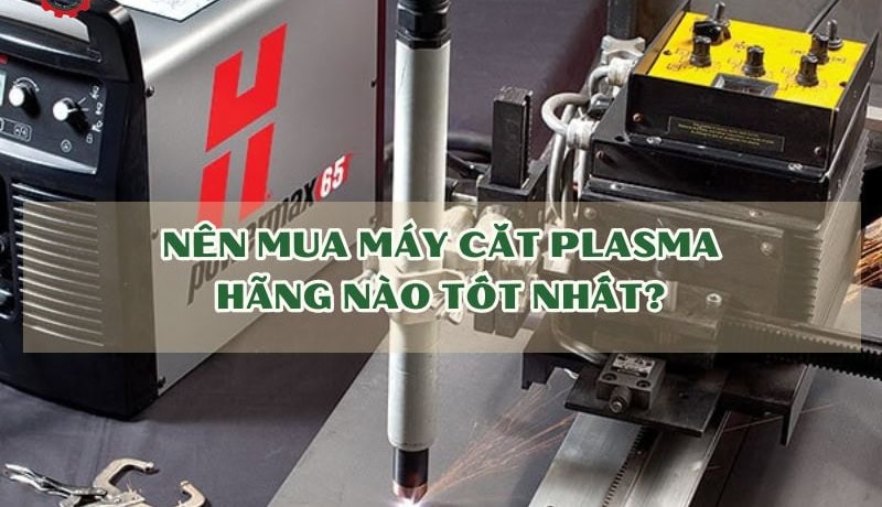 mua máy cắt plasma hãng nào tốt