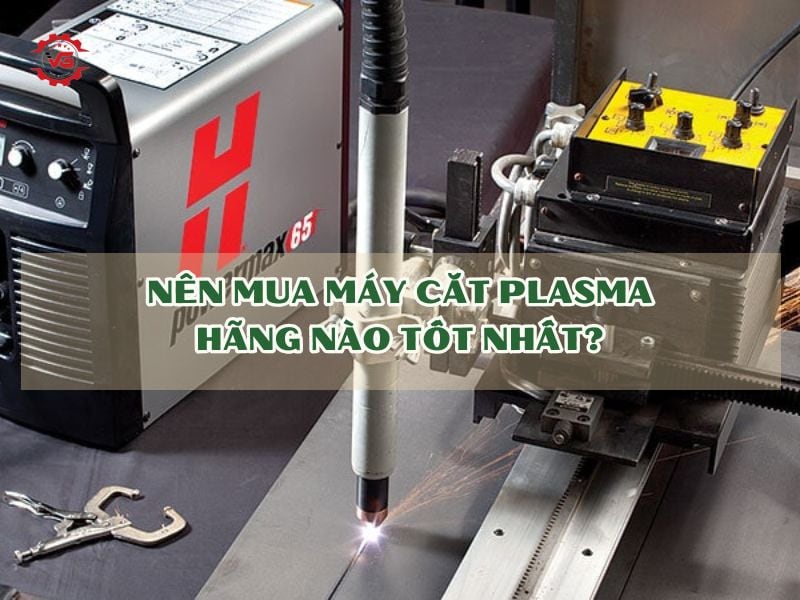 mua máy cắt plasma hãng nào tốt