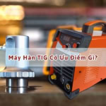 ưu điểm máy hàn tig