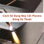 cách sử dụng bép cắt plasma