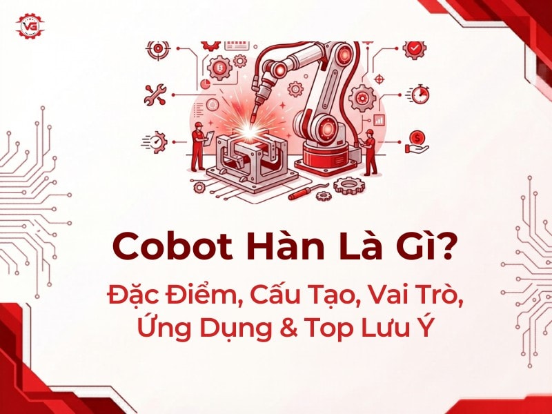 Cần biết Cobot Hàn Là Gì? Đặc Điểm, Cấu Tạo, Vai Trò, Ứng Dụng & Top Lưu Ý 7 cobot hàn là gì