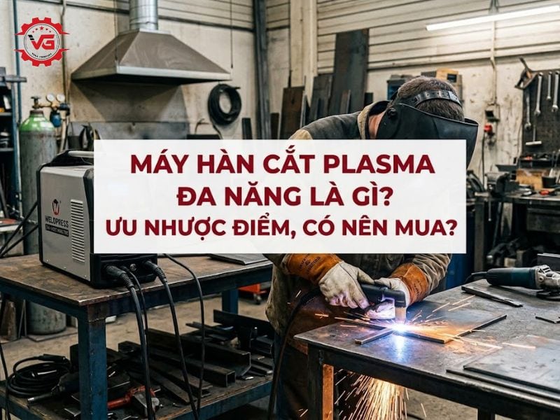 Tóm tắt Máy Hàn Cắt Plasma Đa Năng Là Gì? Ưu Nhược Điểm, Có Nên Mua? 6 máy hàn cắt plasma đa năng