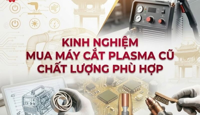 Công bố Kinh Nghiệm Mua Máy Cắt Plasma Cũ Chất Lượng Phù Hợp 5 mua máy cắt plasma cũ