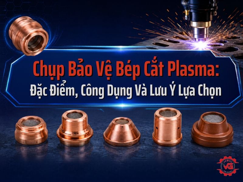 Quan điểm Chụp Bảo Vệ Bép Cắt Plasma: Đặc Điểm, Công Dụng Và Lưu Ý Lựa Chọn 7 chụp bảo vệ bép cắt plasma