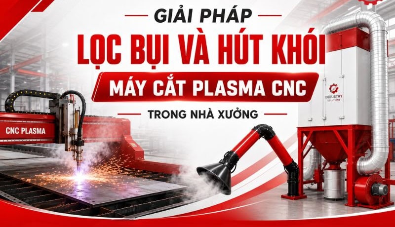 Tóm tắt Giải Pháp Lọc Bụi Và Hút Khói Máy Cắt Plasma CNC Trong Nhà Xưởng 5 giải pháp lọc bụi và hút khói máy cắt plasma cnc