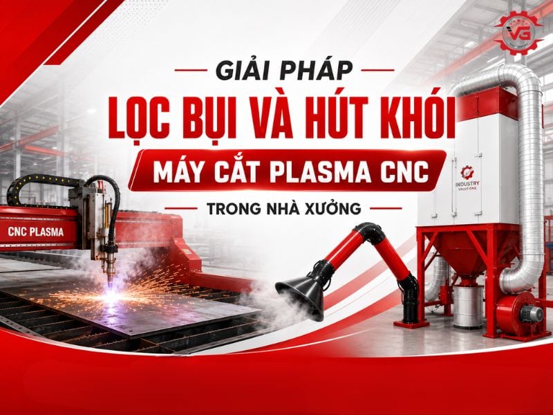 Tóm tắt Giải Pháp Lọc Bụi Và Hút Khói Máy Cắt Plasma CNC Trong Nhà Xưởng 6 giải pháp lọc bụi và hút khói máy cắt plasma cnc