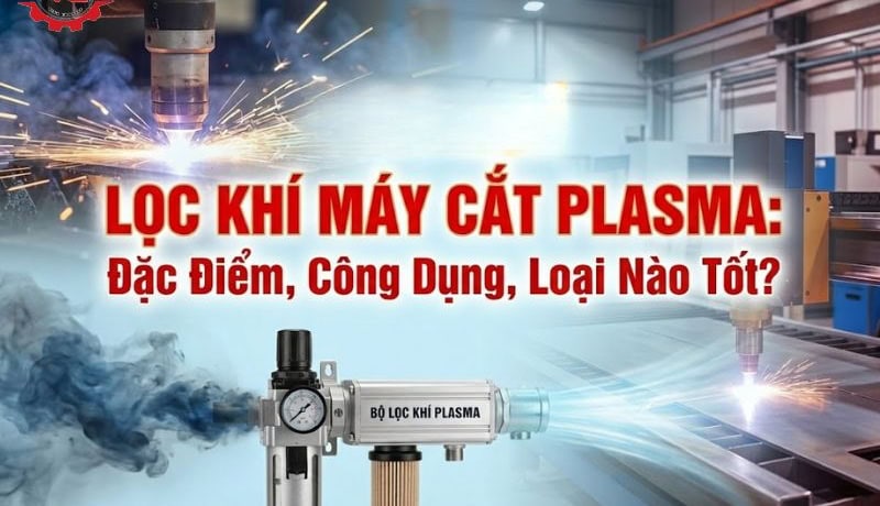 Khám phá Lọc Khí Máy Cắt Plasma: Đặc Điểm, Công Dụng, Loại Nào Tốt? 10 lọc khí máy cắt plasma