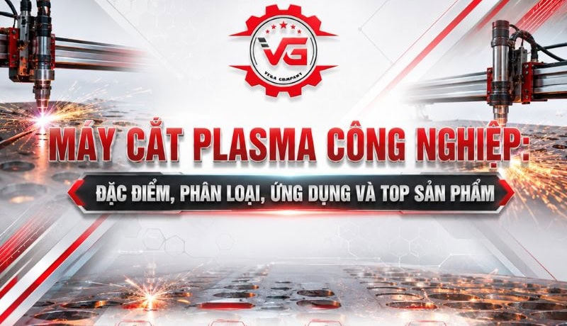 Chứng thực Máy Cắt Plasma Công Nghiệp: Đặc Điểm, Phân Loại, Ứng Dụng Và Top Sản Phẩm 12 máy cắt plasma công nghiệp
