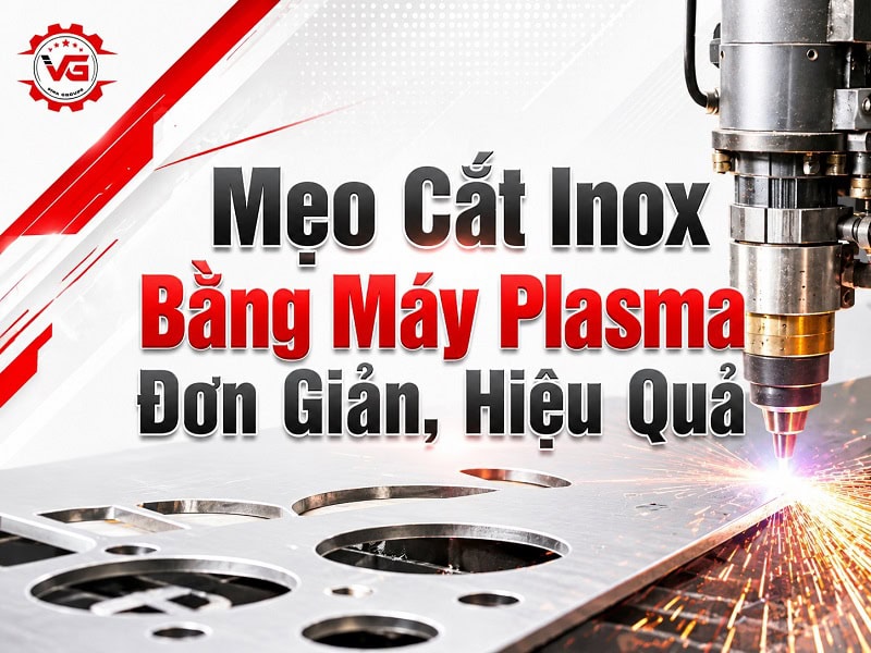 Giới hạn Mẹo Cắt Inox Bằng Máy Plasma Đơn Giản, Hiệu Quả 7 cắt inox bằng plasma