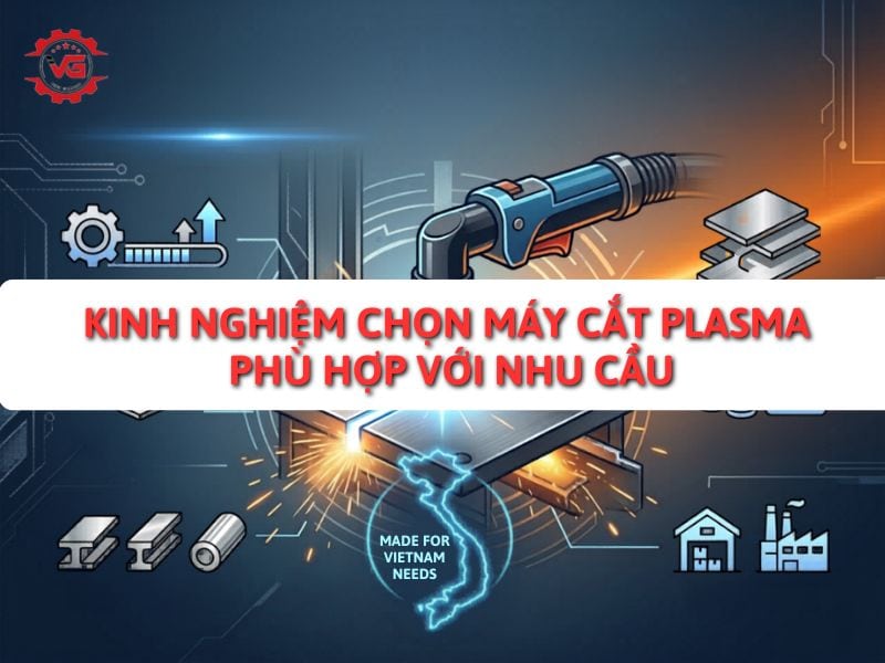 Trực tiếp Kinh Nghiệm Chọn Máy Cắt Plasma Phù Hợp Với Nhu Cầu 7 kinh nghiệm chọn mua máy cắt plasma