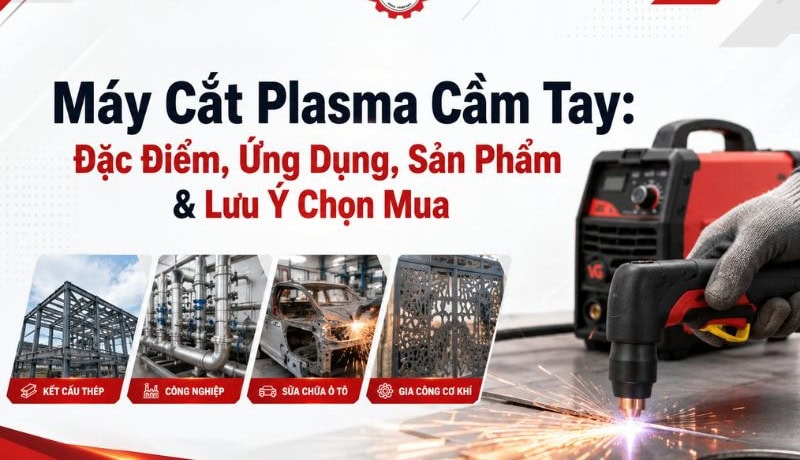 Giá trị Máy Cắt Plasma Cầm Tay: Đặc Điểm, Ứng Dụng, Sản Phẩm & Lưu Ý Chọn Mua 10 máy cắt plasma cầm tay