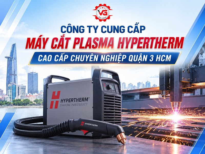 Lộ diện Công Ty Cung Cấp Máy Cắt Plasma Hypertherm Cao Cấp Tại Quận 3 HCM 7 công ty cung cấp máy cắt plasma hypertherm tại quận 3
