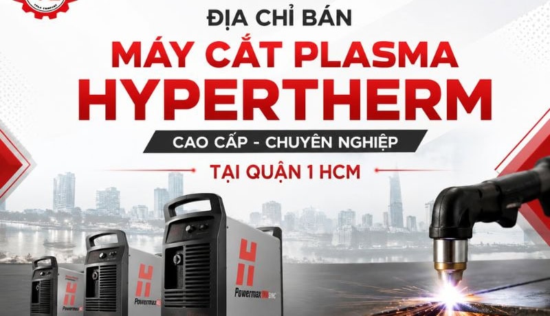 Trực tiếp Địa Chỉ Bán Máy Cắt Plasma Hypertherm Cao Cấp Tại Quận 1 HCM 8 địa chỉ bán máy cắt plasma hypertherm tại quận 1