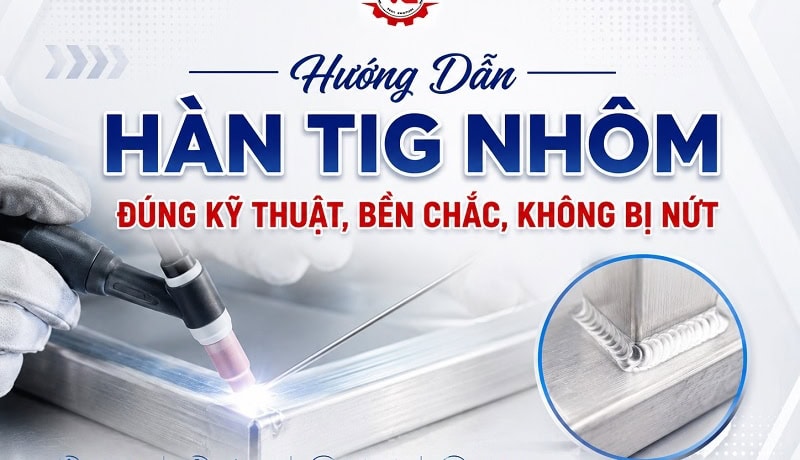 Cần biết Hướng Dẫn Hàn TIG Nhôm Đúng Kỹ Thuật, Bền Chắc, Không Bị Nứt 6 hàn tig nhôm