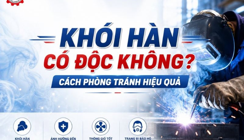 Đầy đủ Khói Hàn Có Độc Không? Cách Phòng Tránh Hiệu Quả 1 khói hàn có độc không