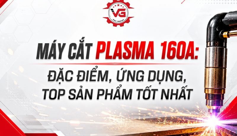 Công nhận Máy Cắt Plasma 160A: Đặc Điểm, Ứng Dụng, Top Sản Phẩm Tốt Nhất 3 máy cắt plasma 160a