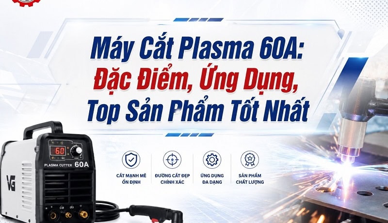 Phổ biến Máy Cắt Plasma 60A: Đặc Điểm, Ứng Dụng, Top Sản Phẩm 11 máy cắt plasma 60a