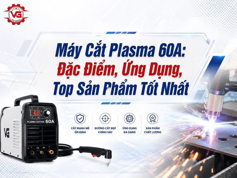 Phổ biến Máy Cắt Plasma 60A: Đặc Điểm, Ứng Dụng, Top Sản Phẩm 12 máy cắt plasma 60a