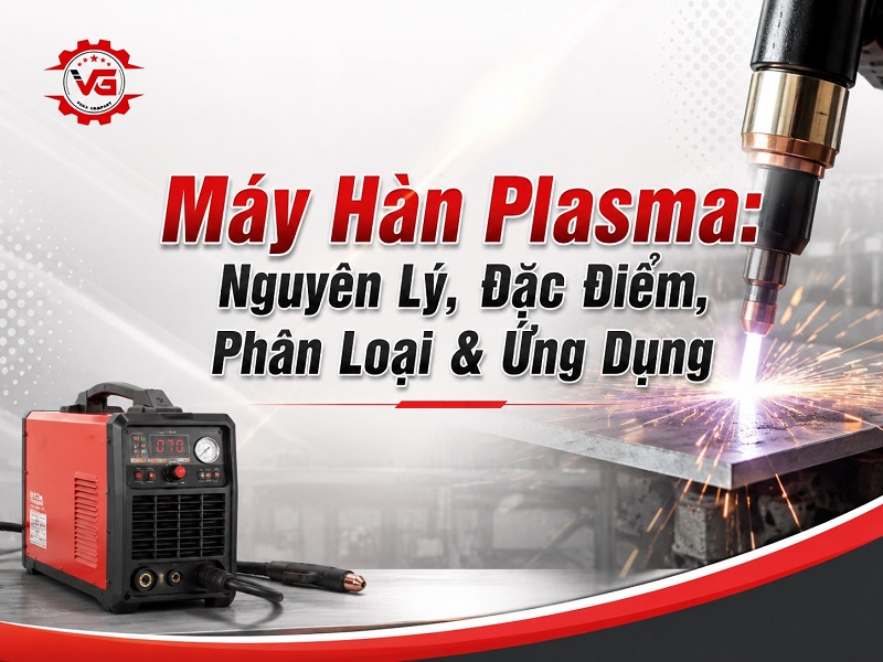 Phổ biến Máy Hàn Plasma: Nguyên Lý, Đặc Điểm, Phân Loại & Ứng Dụng 6 máy hàn plasma